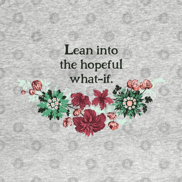 Lean Into The Hopeful What If by FabulouslyFeminist